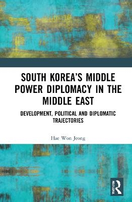 South Korea’s Middle Power Diplomacy in the Middle East - Hae Won Jeong