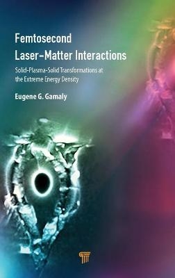 Femtosecond Laser-Matter Interactions - Eugene G. Gamaly