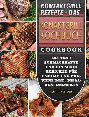 Kontaktgrill Rezepte - Das Konaktgrill Kochbuch - Sophie Schmidt