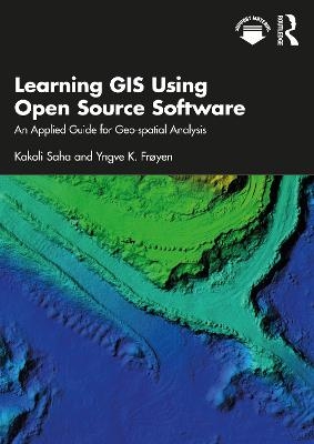 Learning GIS Using Open Source Software - Kakoli Saha, Yngve K. Frøyen