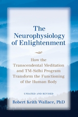 The Neurophysiology of Enlightenment : How the Transcendental Meditation and TM-Sidhi Program Transform the Functioning of the Human Body -  Robert  Keith Wallace