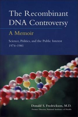The Recombinant DNA Controversy – a Memoir - DS Fredrickson