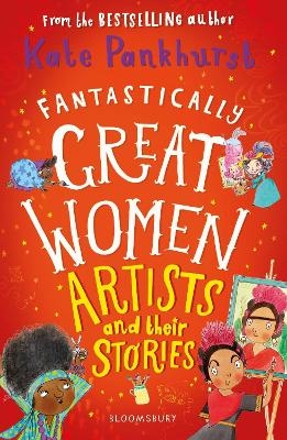 Fantastically Great Women Artists and Their Stories - Ms Kate Pankhurst
