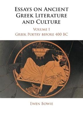 Essays on Ancient Greek Literature and Culture - Ewen Bowie