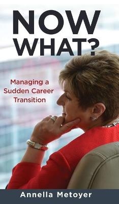 Now What? Managing a Sudden Career Transition - Annella Metoyer