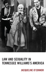 Law and Sexuality in Tennessee Williams's America -  Jacqueline O'Connor