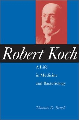 Robert Koch – A life in Medicine and Bacteriology - TD Brock