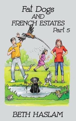 Fat Dogs and French Estates - Beth Haslam