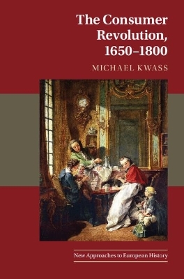 The Consumer Revolution, 1650–1800 - Michael Kwass