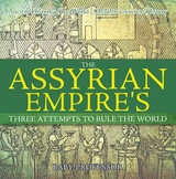 Assyrian Empire's Three Attempts to Rule the World : Ancient History of the World | Children's Ancient History -  Baby Professor