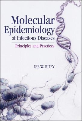 Molecular Epidemiology of Infectious Diseases – Principles and Practices - LW Riley