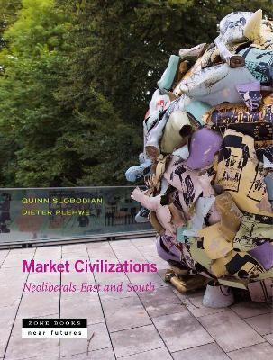 Market Civilizations – Neoliberals East and South - Quinn Slobodian, Dieter Plehwe, Esra Elif Nartok, Aditya Balasubramanian