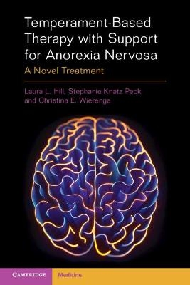 Temperament Based Therapy with Support for Anorexia Nervosa - Laura L. Hill, Stephanie Knatz Peck, Christina E. Wierenga