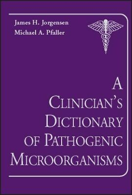 A Clinician′s Dictionary of Pathogenic Microorgani sms - JH Jorgensen