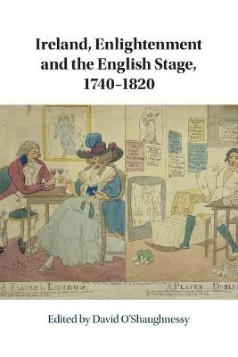 Ireland, Enlightenment and the English Stage, 1740-1820 - 