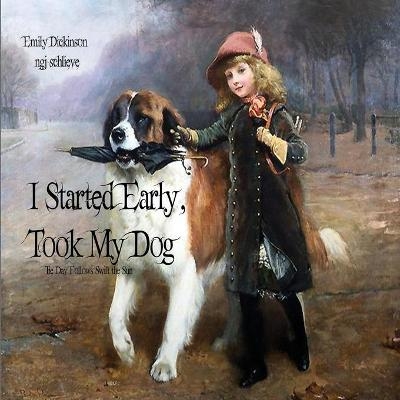 I Started Early Took My Dog - Emily Dickinson, Ngj Schlieve