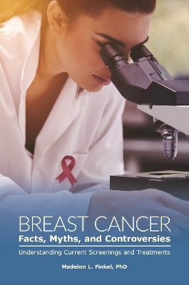 Breast Cancer Facts, Myths, and Controversies - Madelon L. Finkel