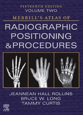 Merrill's Atlas of Radiographic Positioning and Procedures - Volume 2 - Jeannean Hall Rollins, Bruce W. Long, Tammy Curtis