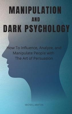 Manipulation and Dark Psychology - Michael Barton