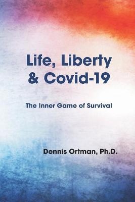 Life, Liberty, and Covid-19 - Dennis Ortman