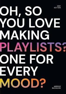 oh, so you love making playlists? one for every mood? - Angelie Bacallan