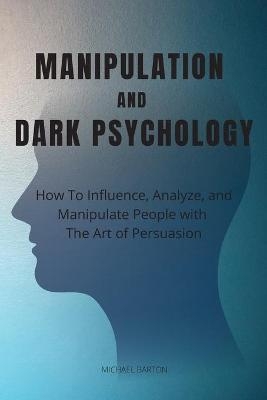 Manipulation and Dark Psychology - Michael Barton