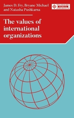 The Values of International Organizations - James D. Fry, Bryane Michael, Natasha Pushkarna