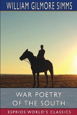 War Poetry of the South (Esprios Classics) - William Gilmore Simms