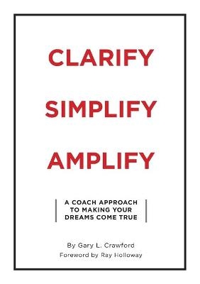 Clarify Simplify Amplify - Gary Crawford
