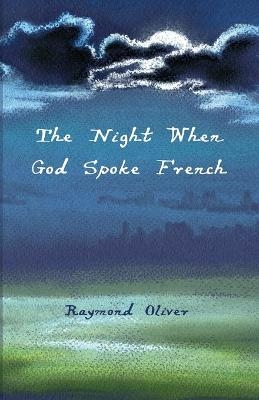 The Night When God Spoke French - Raymond Oliver