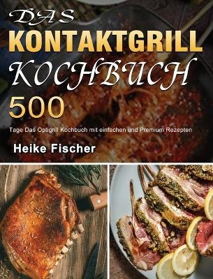 Das Kontaktgrill Kochbuch - Heike Fischer