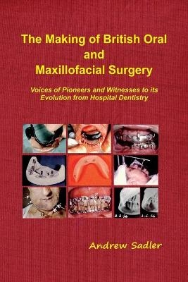 The Making of British Oral and Maxillofacial Surgery - Andrew Sadler