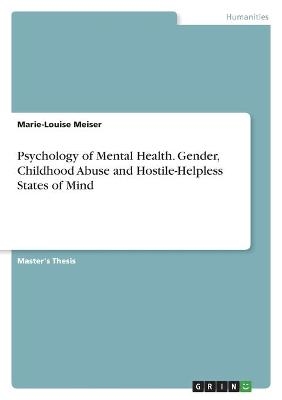 Psychology of Mental Health. Gender, Childhood Abuse and Hostile-Helpless States of Mind - Marie-Louise Meiser