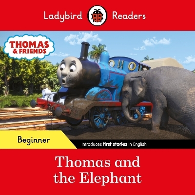 Ladybird Readers Beginner Level - Thomas the Tank Engine - Thomas and the Elephant (ELT Graded Reader) -  Ladybird,  Thomas the Tank Engine