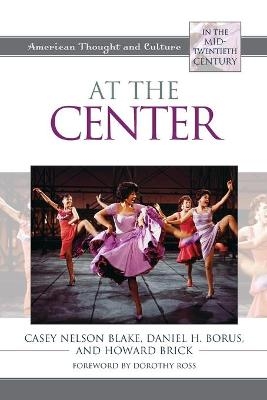 At the Center - Casey Nelson Blake, Daniel H. Borus,  Howard Brick