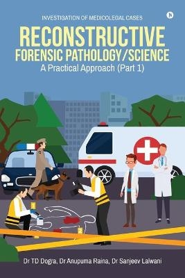 Reconstructive Forensic Pathology/Science -  Dr Anupuma Raina,  Dr Sanjeev Lalwani