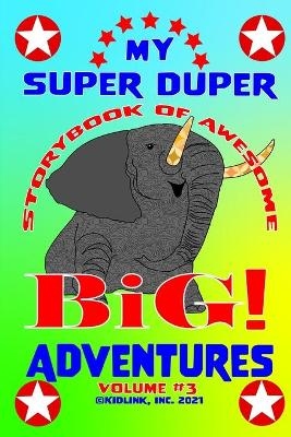 My Super Duper Storybook of Awesome Big Adventures Volume 3 - Beth Lynn Danielson