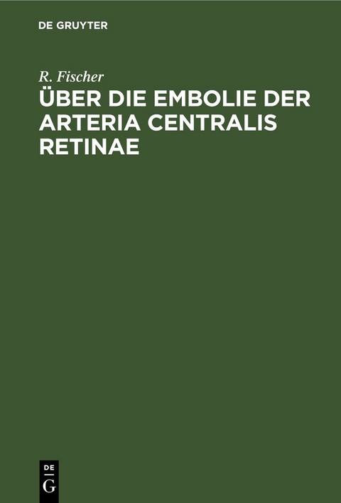 Über die Embolie der Arteria centralis retinae - R. Fischer