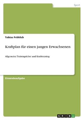 Kraftplan fÃ¼r einen jungen Erwachsenen - Tobias FrÃ¶hlich