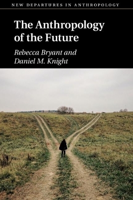 The Anthropology of the Future - Rebecca Bryant, Daniel M. Knight