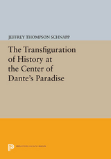 The Transfiguration of History at the Center of Dante's Paradise - Jeffrey Thompson Schnapp