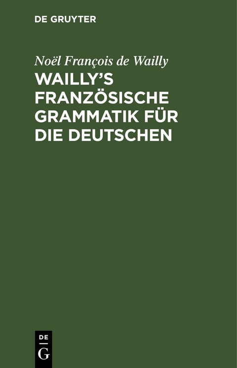 Wailly’s französische Grammatik für die Deutschen - Noël François de Wailly