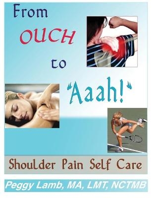 From Ouch to Aaah! Shoulder Pain Self Care - Peggy Lamb