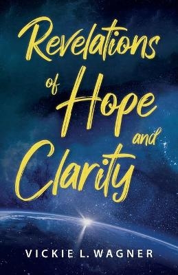 Revelations of Hope and Clarity - Vickie Wagner