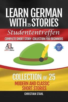 Learn German with Stories Studententreffen Complete Short Story Collection for Beginners - Christian Stahl