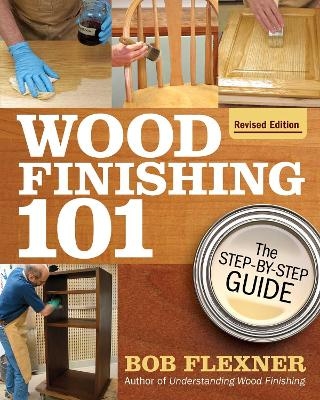 Wood Finishing 101, Revised Edition - Bob Flexner