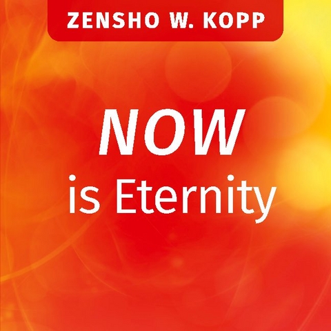 NOW is Eternity - Zensho W. Kopp