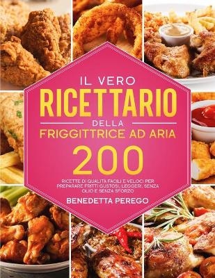 Il Vero Ricettario Della Friggittrice Ad Aria - Benedetta Perego