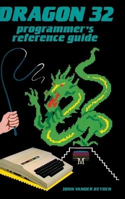 Dragon 32 Programmer's Reference Guide - John Vander Reyden