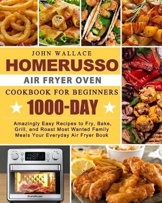 HomeRusso Air Fryer Oven Cookbook for Beginners - John Wallace